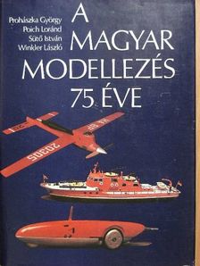 Poich Loránd - A magyar modellezés 75 éve [antikvár]