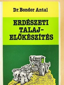 Dr. Bondor Antal - Erdészeti talaj-előkészítés [antikvár]