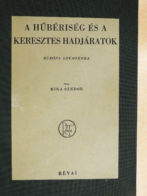 Mika Sándor - A hűbériség és a keresztes hadjáratok [antikvár]