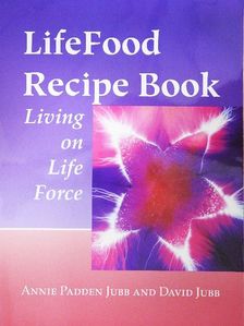 Annie Padden Jubb - LifeFood Recipe Book [antikvár]