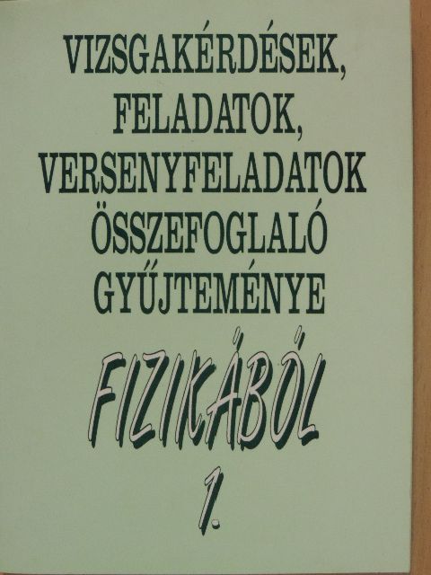 Baranyi Károly - Vizsgakérdések, feladatok, versenyfeladatok összefoglaló gyűjteménye fizikából 1. (töredék) [antikvár]