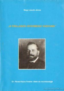 Nagy László János - A csillagok gyermekei vagyunk [antikvár]