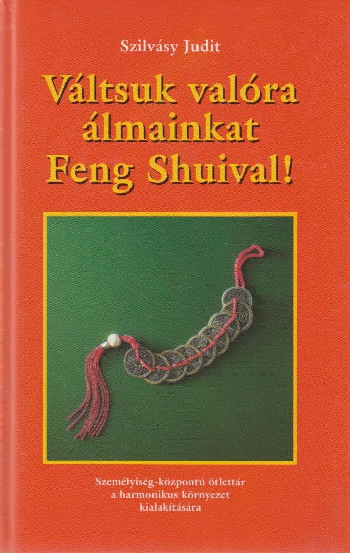 Szilvásy Judit - Váltsuk valóra álmainkat Feng Shuival! [antikvár]