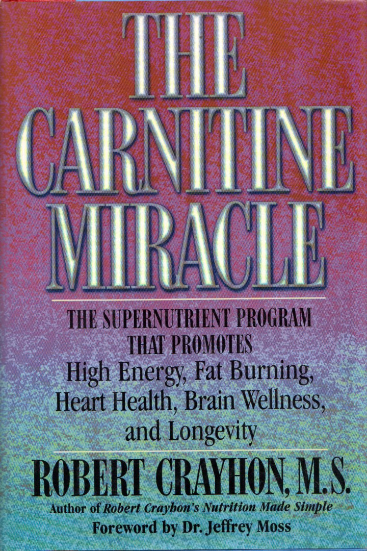 Robert Crayhon - The Carnitine Miracle: The supernutrient program that promotes high energy, fat burning, heart health, brain wellness, and longevity [antikvár]