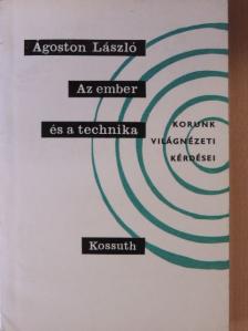 Ágoston László - Az ember és a technika [antikvár]