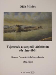 Oláh Miklós - Fejezetek a szegedi várbörtön történetéből (dedikált példány) [antikvár]