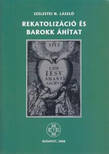 Szelestei N. László - Rekatolizáció és barokk áhítat [antikvár]