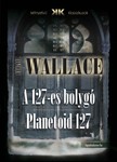 Edgar Wallace - A 127-es bolygó - Planetoid 127 [eKönyv: epub, mobi]