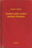 Maurice Leblanc - Arsene Lupin contre Herlock Sholmes [eKönyv: epub, mobi]