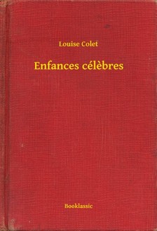 Colet Louise - Enfances célebres [eKönyv: epub, mobi]