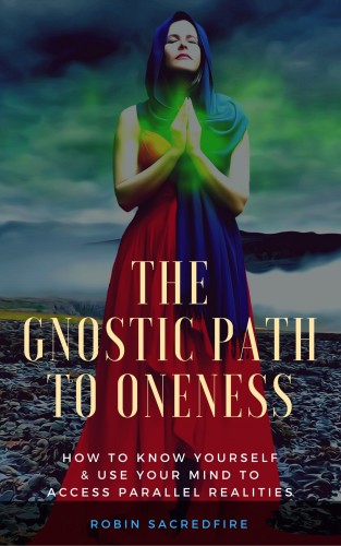 Sacredfire Robin - The Gnostic Path to Oneness [eKönyv: epub, mobi]