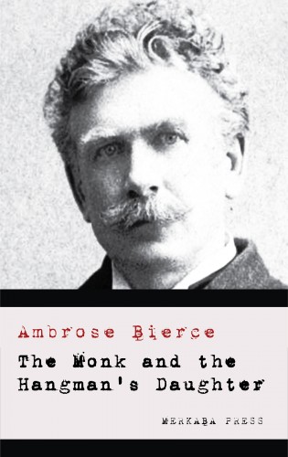 AMBROSE BIERCE - The Monk and the Hangman's Daughter [eKönyv: epub, mobi]
