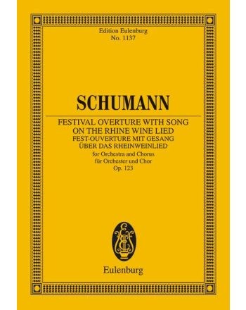 Schumann, Robert - FESTIVAL OVERTURE QIRG SONG ON THE RHINE WINE LIED FOR ORCH. AND CHORUS OP.123