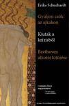 Erika Schuchardt - Gyúljon csók az ajkakon Kiutak a krízisből Beethoven alkotói ugrása