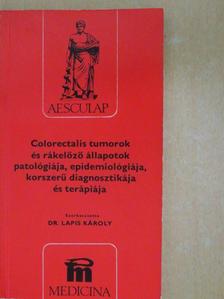 Dr. Lapis Károly - Colorectalis tumorok és rákelőző állapotok patológiája, epidemiológiája, korszerű diagnosztikája és terápiája [antikvár]