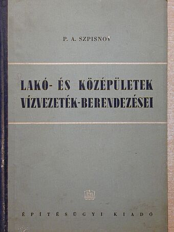 P. A. Szpisnov - Lakó- és középületek vízvezetékberendezései [antikvár]