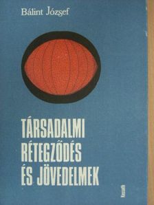 Bálint József - Társadalmi rétegződés és jövedelmek [antikvár]