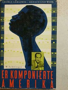 Wolfram Schwinger - Er Komponierte Amerika [antikvár]