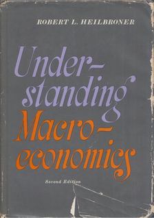 Robert L. Heilbroner - Understanding Macroecomics [antikvár]