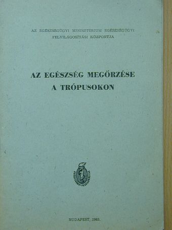 Dr. Makara György - Az egészség megőrzése a trópusokon [antikvár]