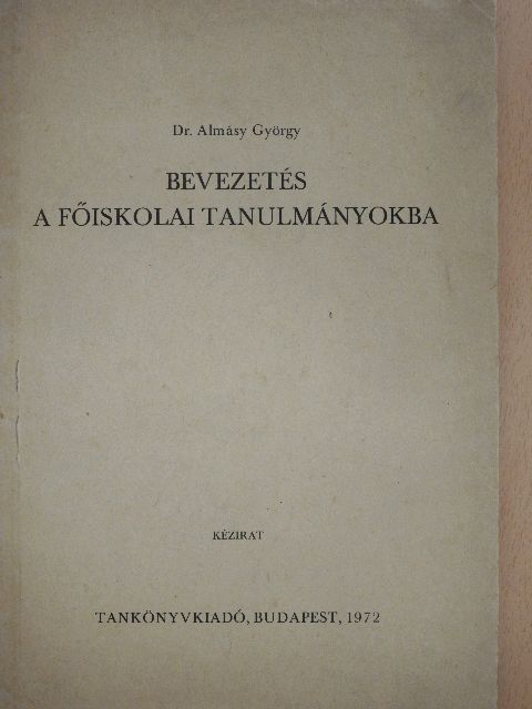 Dr. Almásy György - Bevezetés a főiskolai tanulmányokba [antikvár]