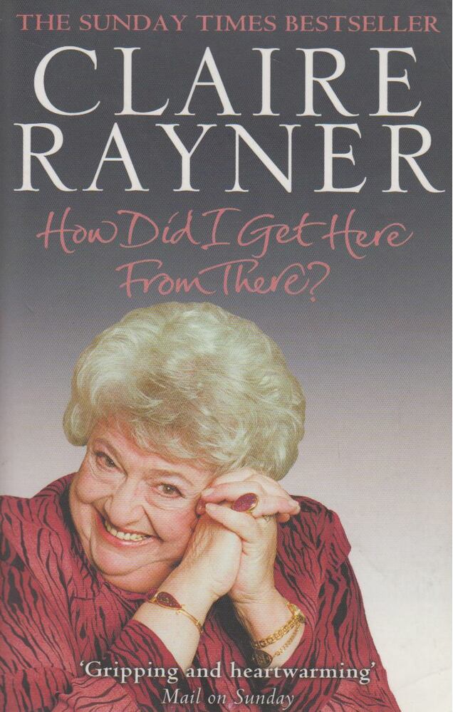 Claire Rayner - How Did I Get Here From There? [antikvár]