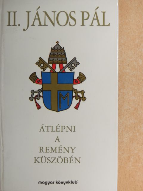II. János Pál - Átlépni a remény küszöbén [antikvár]