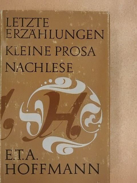 E. T. A. Hoffmann - Letzte Erzählungen/Kleine Prosa/Nachlese [antikvár]