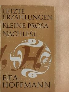 E. T. A. Hoffmann - Letzte Erzählungen/Kleine Prosa/Nachlese [antikvár]