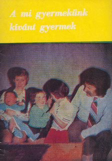 A mi gyermekünk kívánt gyermek [antikvár]