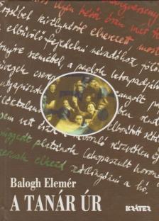 Balogh Elemér - A tanár úr [antikvár]