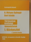 B. Mátyus Gyöngyi - Történelem érettségi témavázlatok I. - Középszint [antikvár]