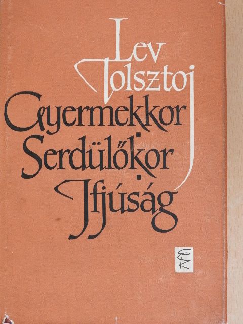 Lev Nyikolajevics Tolsztoj - Gyermekkor, serdülőkor, ifjúság [antikvár]