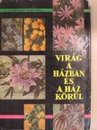 Vécseyné Ticsénszky Marianna - Virág a házban és a ház körül [antikvár]