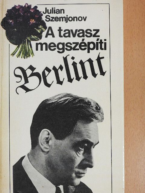 Julian Szemjonov - A tavasz megszépíti Berlint [antikvár]