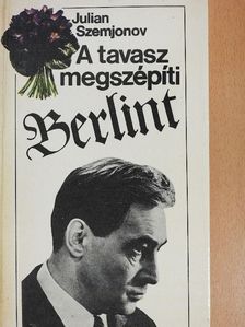 Julian Szemjonov - A tavasz megszépíti Berlint [antikvár]