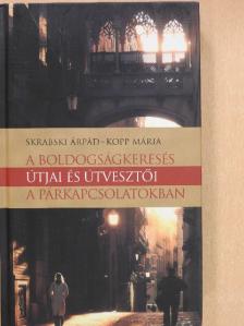 Kopp Mária - A boldogságkeresés útjai és útvesztői a párkapcsolatokban [antikvár]