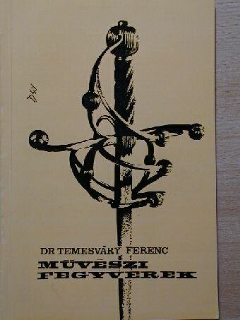 Dr. Temesváry Ferenc - Művészi fegyverek [antikvár]