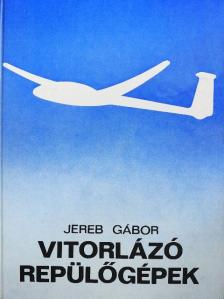 Jereb Gábor - Vitorlázó repülőgépek [antikvár]