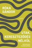 Róka Sándor - Utak, kereszteződés nélkül