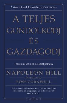 Napoleon Hill - A teljes gondolkodj és gazdagodj