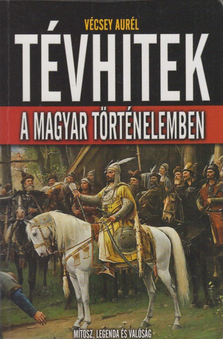 Vécsey Aurél - Tévhitek a magyar történelemben [antikvár]