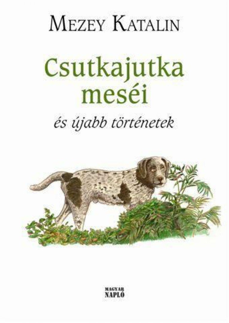 Mezey Katalin - Csutkajutka meséi és újabb történetek [antikvár]