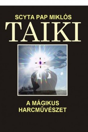 SCYTA PAP MIKLÓS - TAIKI a mágikus harcművészet [eKönyv: epub, mobi]