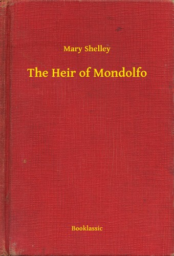 Mary Shelley - The Heir of Mondolfo [eKönyv: epub, mobi]