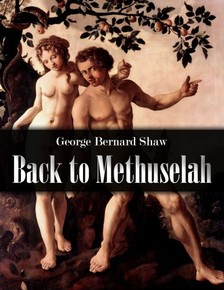GEORGE BERNARD SHAW - Back to Methuselah [eKönyv: epub, mobi]
