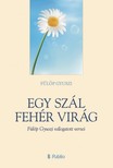 Gyuszi Fülöp - Egy szál fehér virág - Fülöp Gyuszi válogatott versei [eKönyv: epub, mobi]