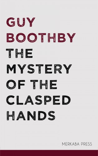 Boothby, Guy - The Mystery of the Clasped Hands [eKönyv: epub, mobi]