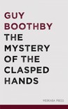 Boothby, Guy - The Mystery of the Clasped Hands [eKönyv: epub, mobi]