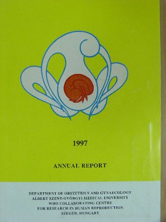 Annual Report of the Department of Obstetrics and Gynaecology Albert Szent-Györgyi Medical University World Health Organization Collaborating Centre for Research in Human Reproduction [antikvár]